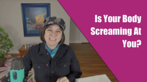 Is Your Body Screaming At You?