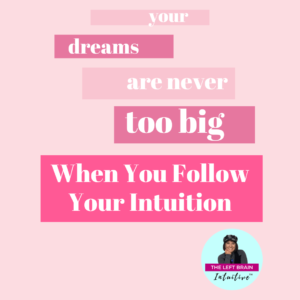 Intuition Quote | Your Dreams Are Never Too Big