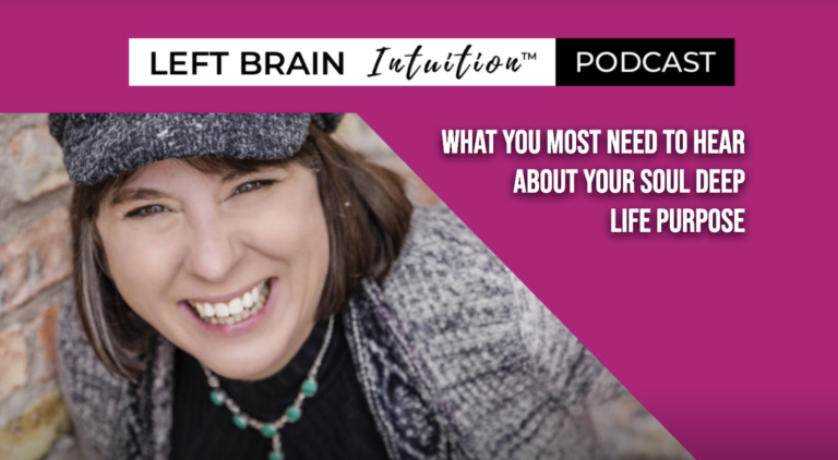 Ep 57 What You Most Need To Hear: About Your Soul Deep Life Purpose