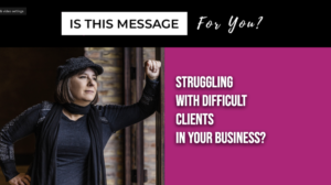 Intuitive Message: Struggling with difficult clients in your business?