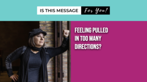 Intuitive Message: Feeling Pulled In Too Many Directions?