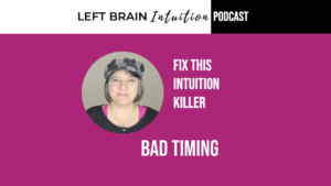 Ep.68 Fix This Intuition Killer: Bad Timing